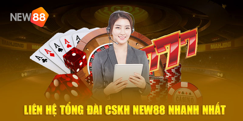 Liên hệ tổng đài cskh New88 nhanh nhất