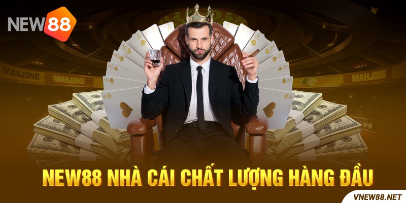 Nhà cái chất lượng hàng đầu New88