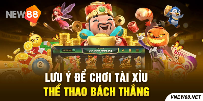 Lưu ý để chơi tài xỉu thể thao bách thắng