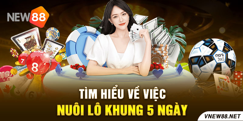 TÌm hiểu về việc nuôi lô khung 5 ngày