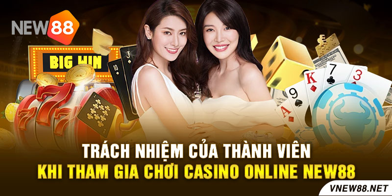 Trách nhiệm của thành viên khi tham gia chơi casino online New88