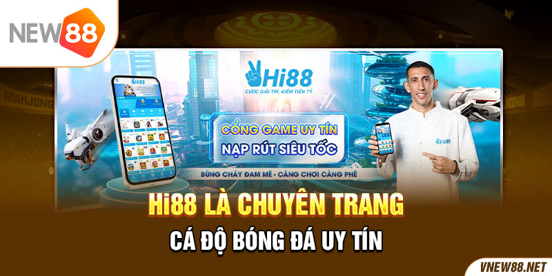 Hi88 là chuyên trang cá độ bóng đá uy tín