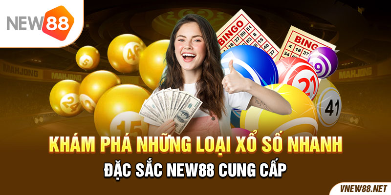 Khám phá những loại xổ số nhanh đặc sắc New88 cung cấp